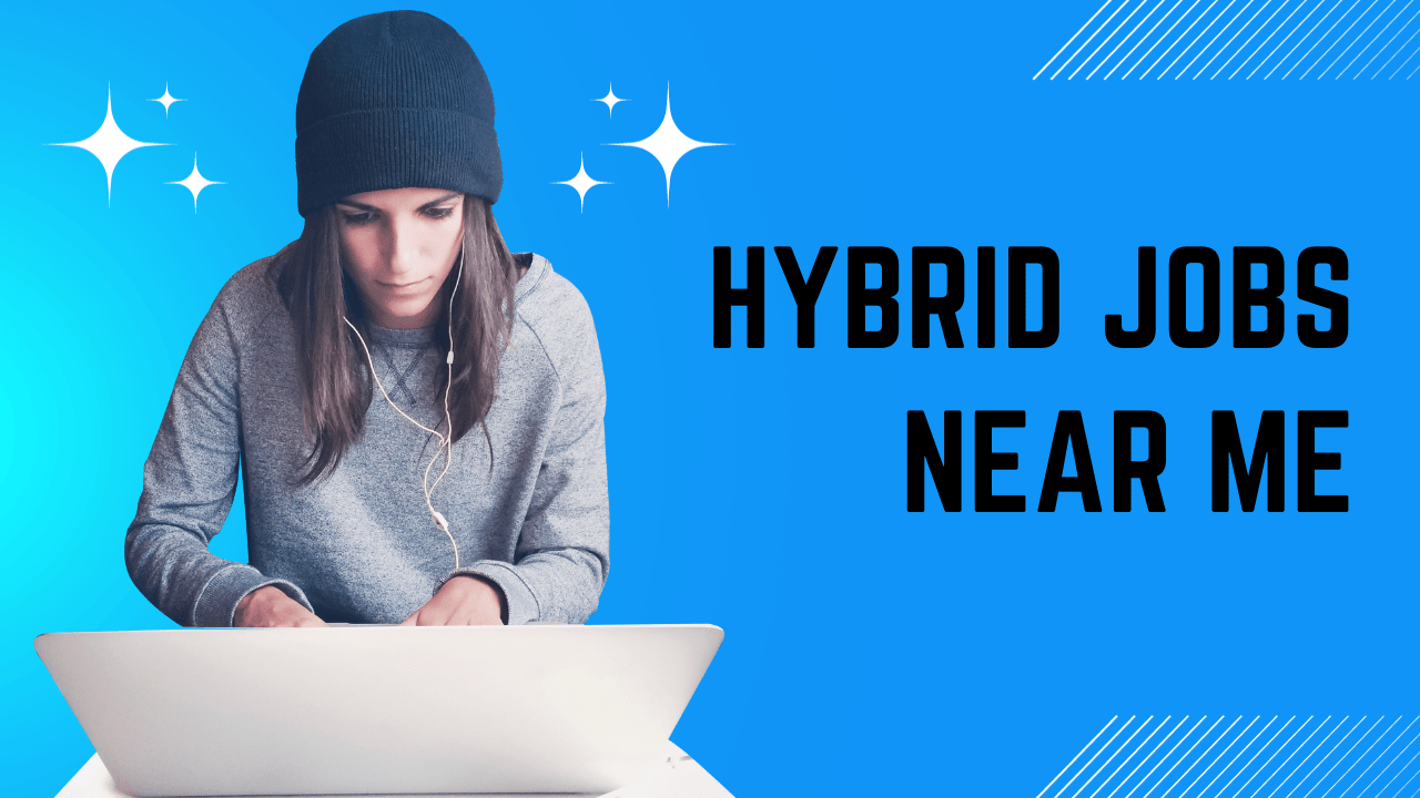 Unveiling the Concept of Hybrid Jobs and Exploring Hybrid Jobs Near Me