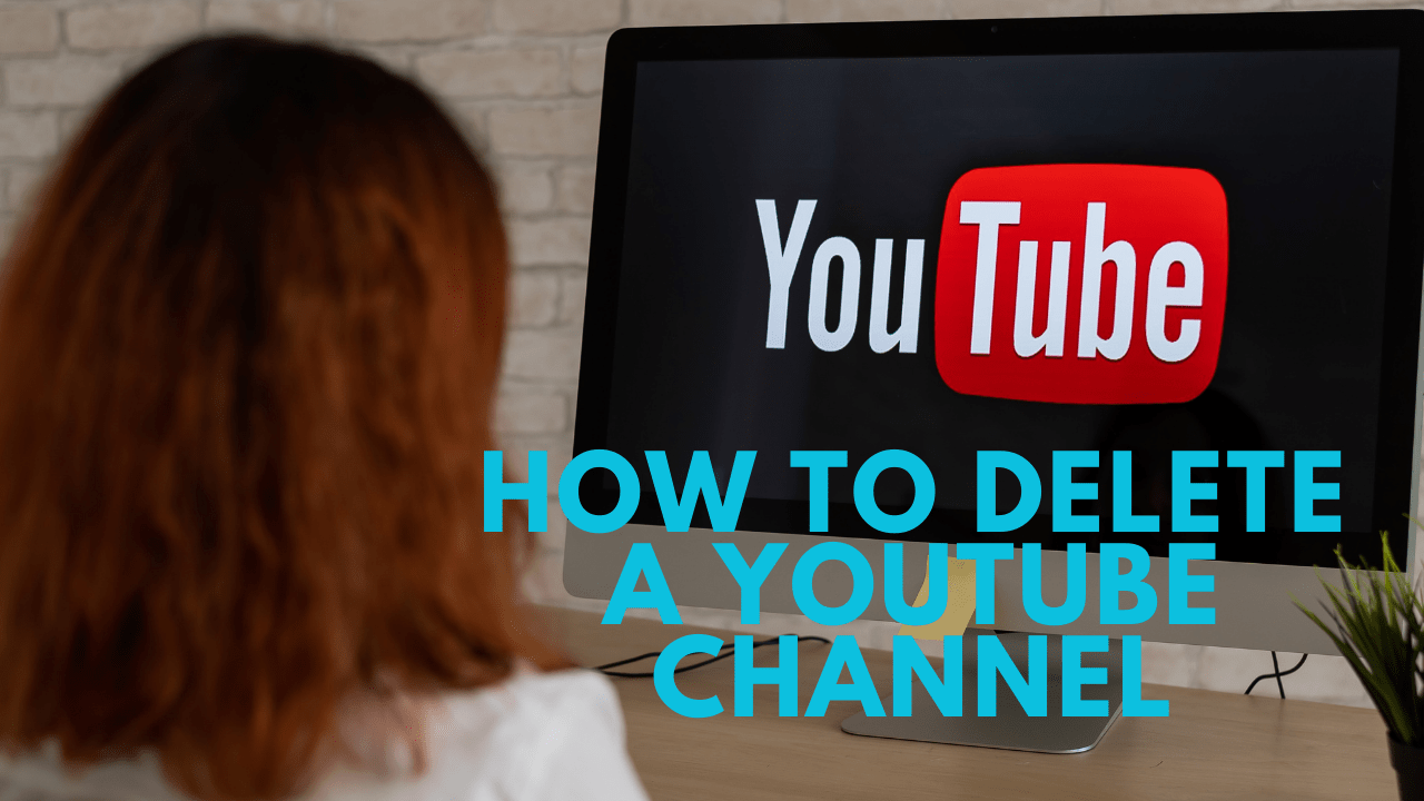 A Comprehensive Guide on How to Delete a YouTube Channel