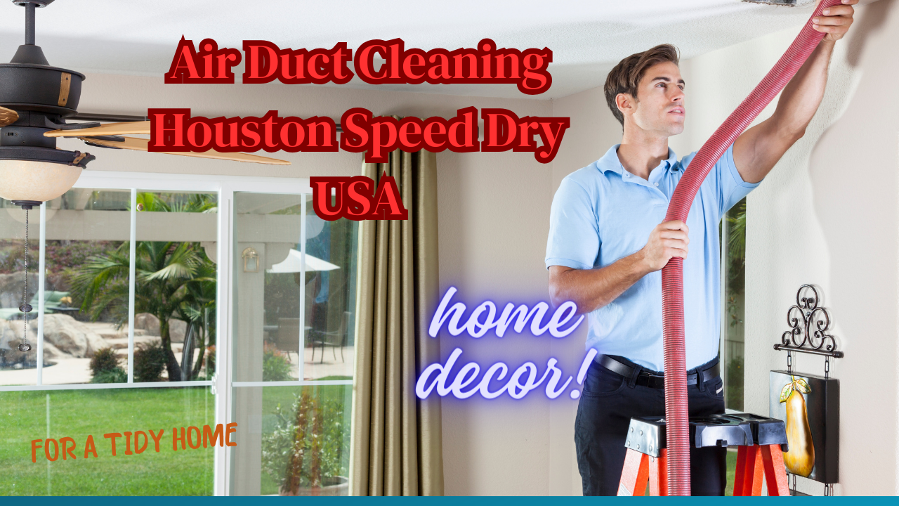 A Guide to Air Duct Cleaning Houston Speed Dry USA