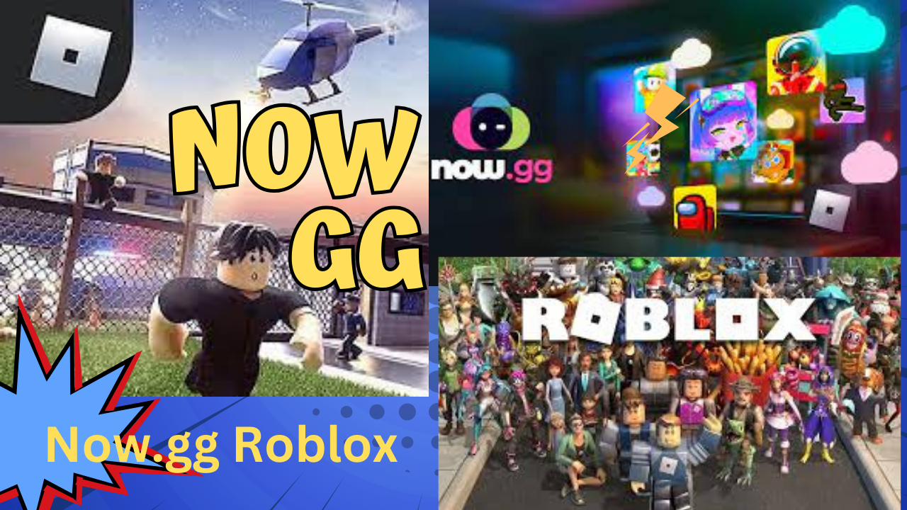 Now.gg Roblox Unblocked and an Elevated Gaming Experience