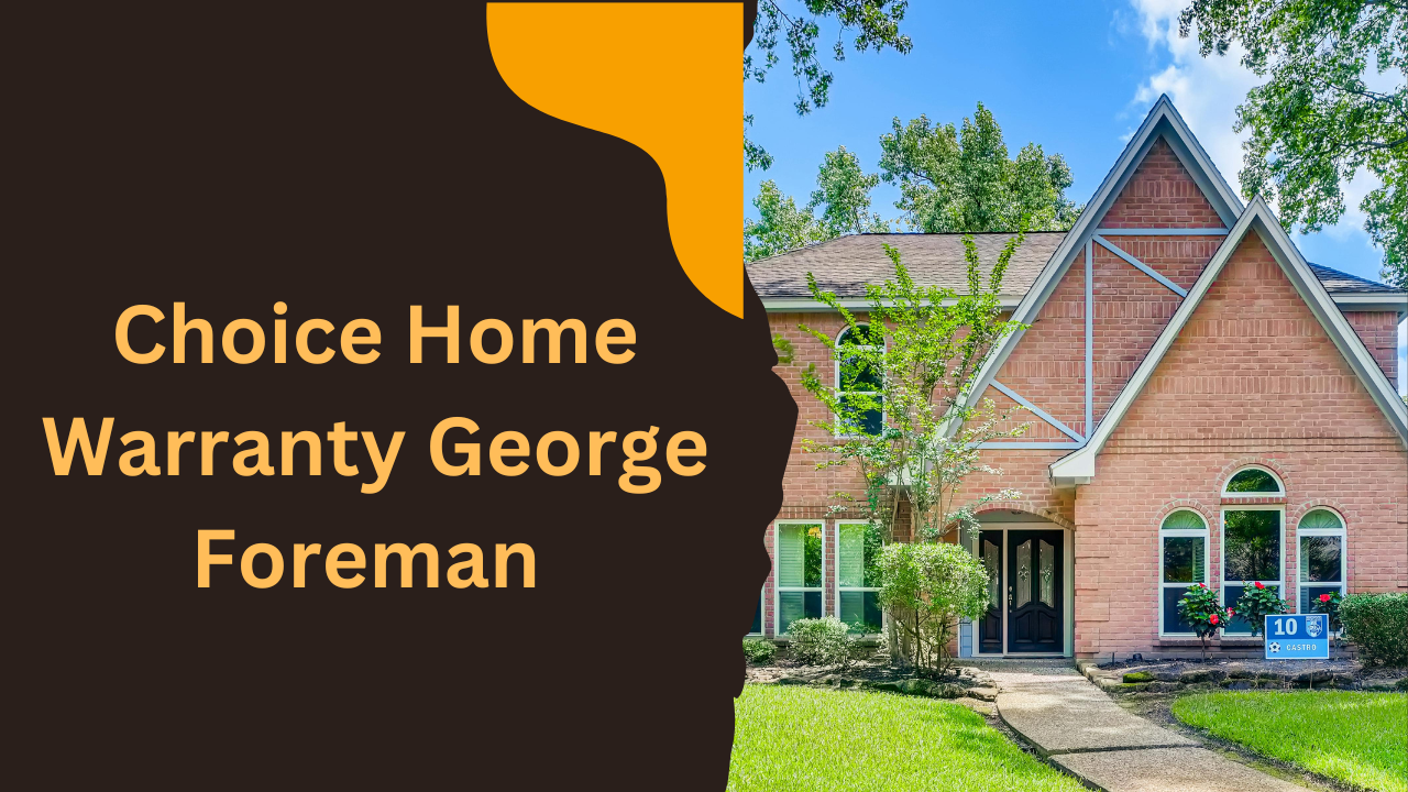 Choice Home Warranty George Foreman Endorsement for Secure Homes and Savings!