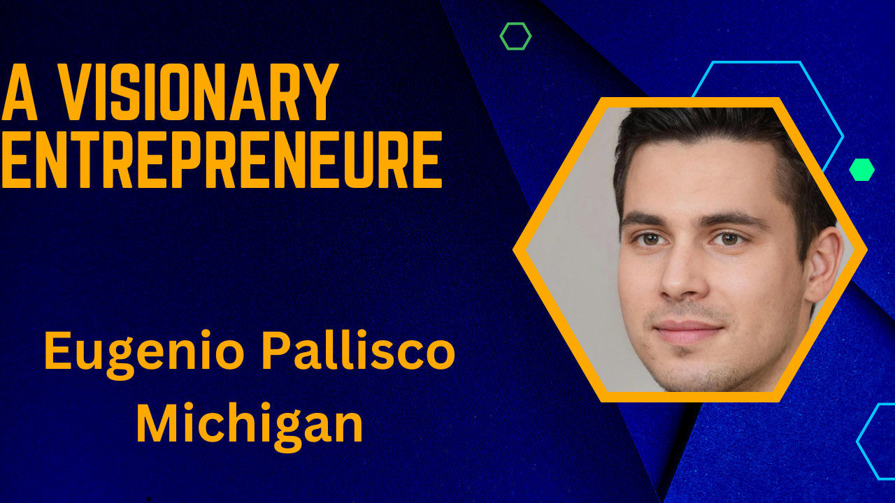 Eugenio Pallisco Michigan: A Visionary Entrepreneur’s Impact on the State’s Prosperity