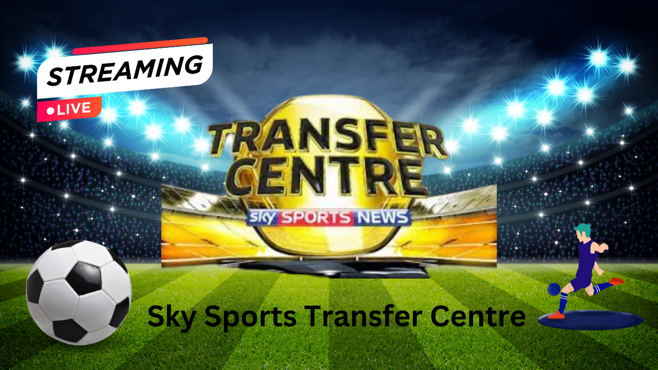 Sky Sports Transfer Centre: The Hub of Football Transfers