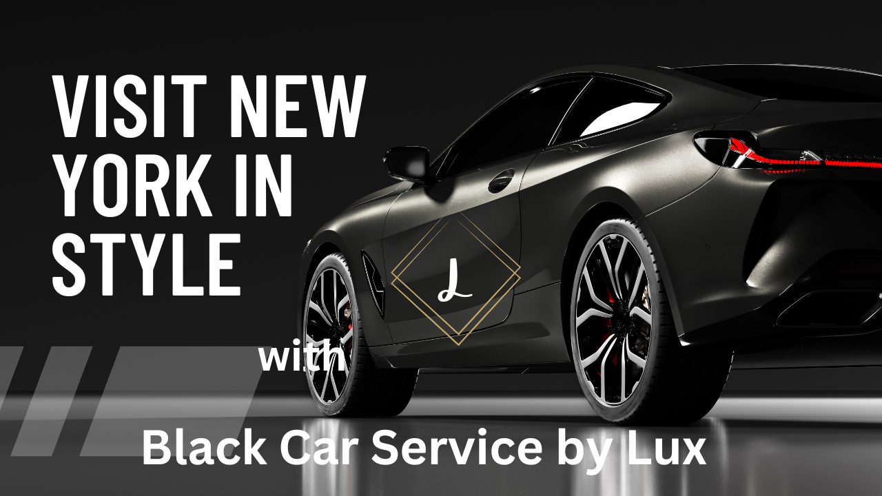 Visit New York in Style: The Black Car Service by Lux