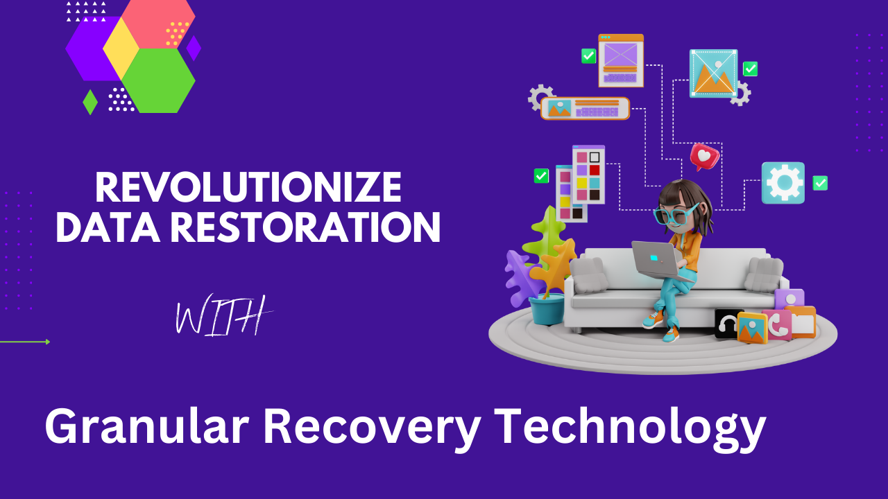 Revolutionize Data Restoration: Exploring Granular Recovery Technology