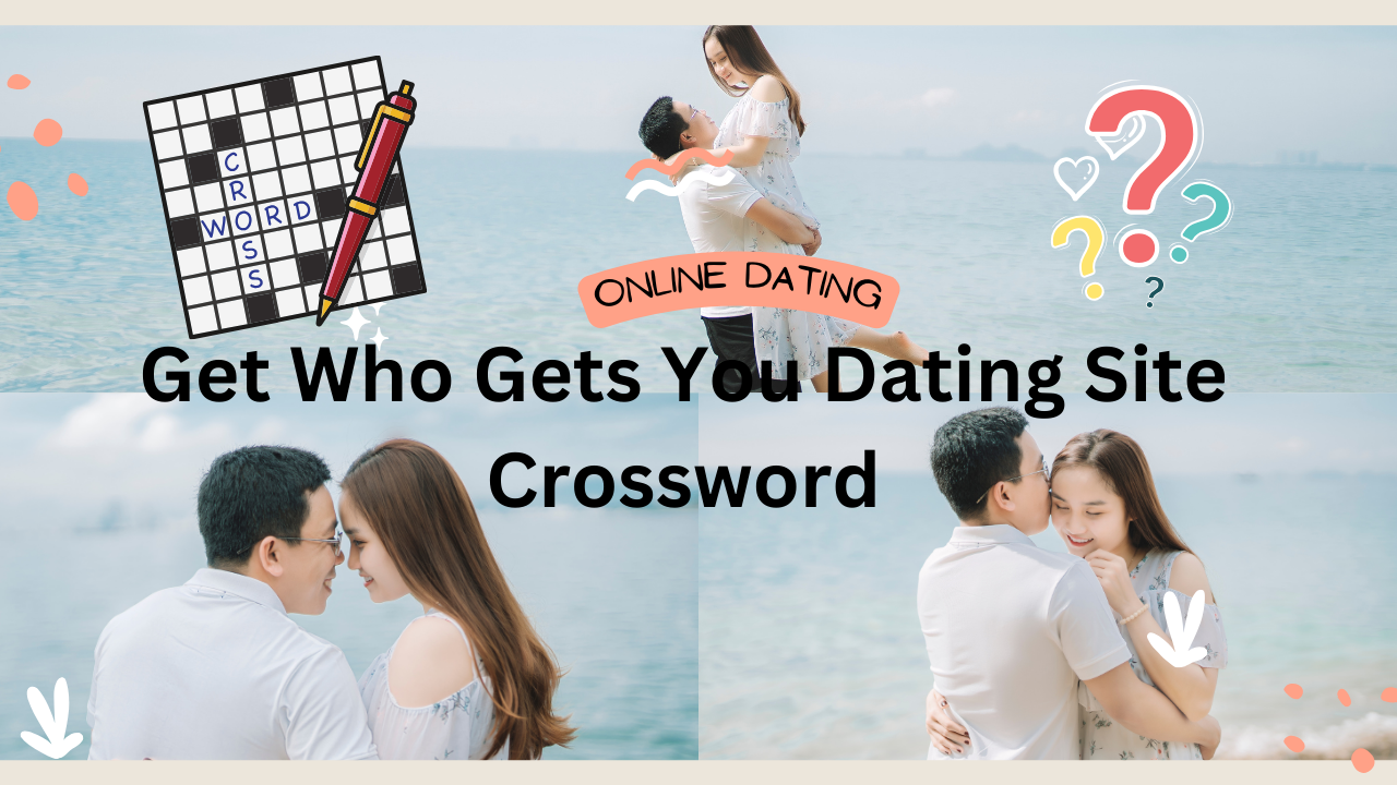 Decoding Love: The Intricacies of Get Who Gets You Dating Site Crossword
