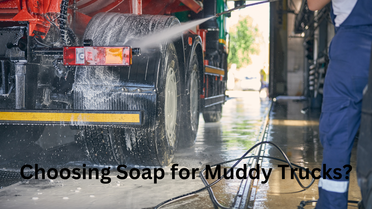 What to Look for While Choosing Soap for Muddy Trucks?