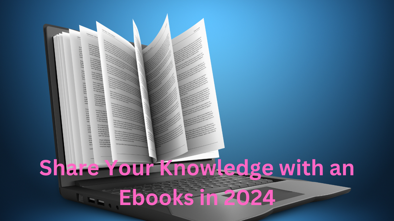 Share Your Knowledge with an Ebooks in 2024