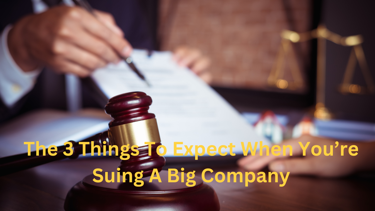 The 3 Things To Expect When You’re Suing A Big Company