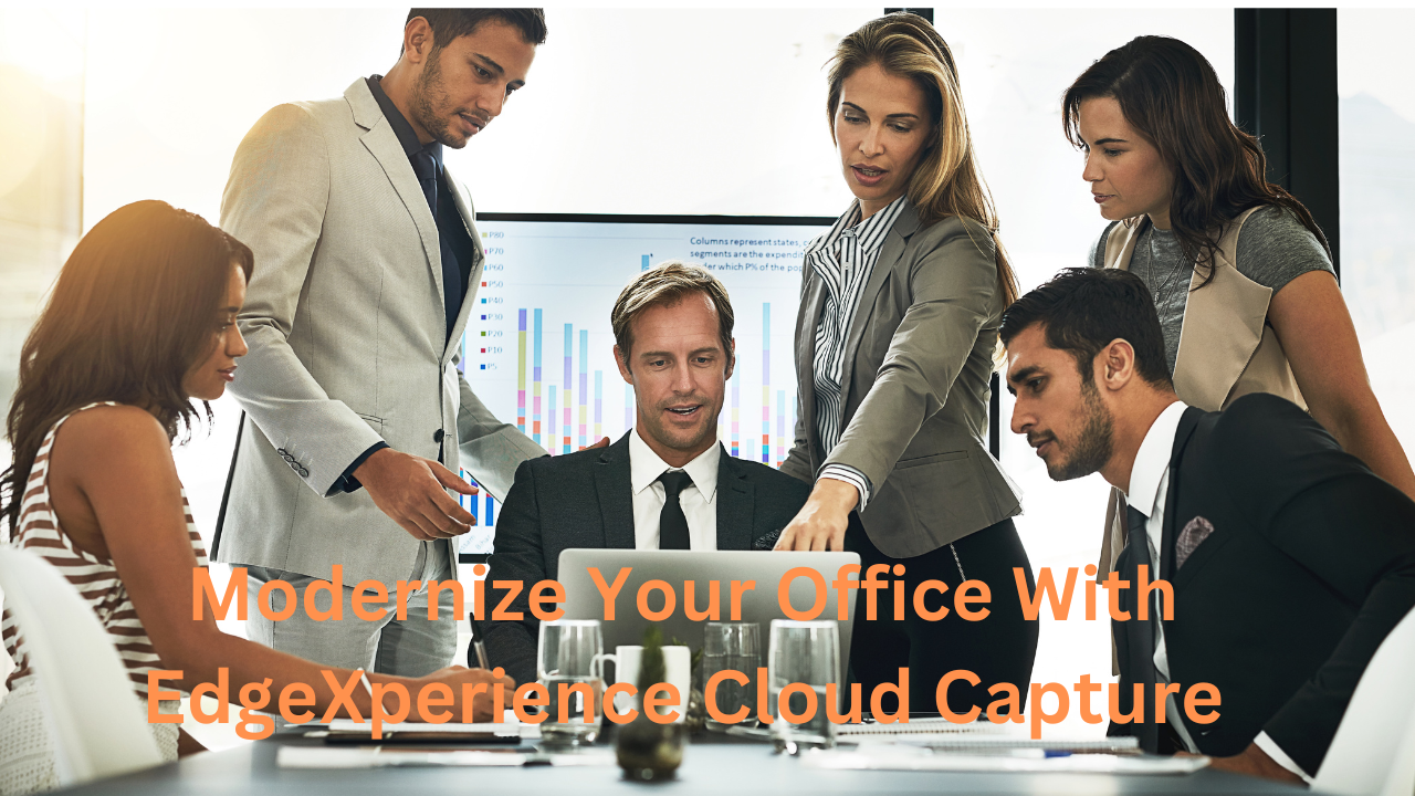 Modernize Your Office With EdgeXperience Cloud Capture