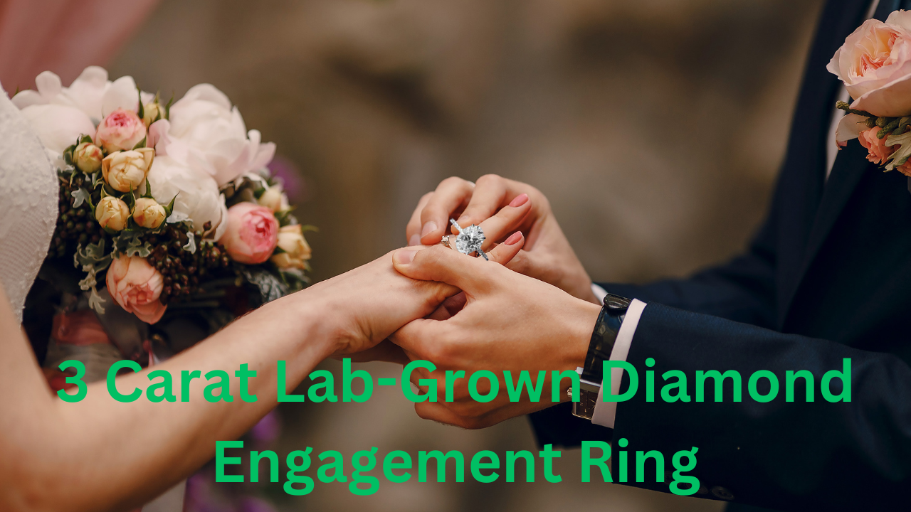 What to Consider Before Buying a 3 Carat Lab-Grown Diamond Engagement Ring?