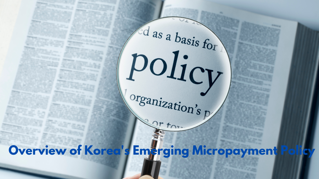 From Cash to Digital- An Overview of Korea’s Emerging Micropayment Policy