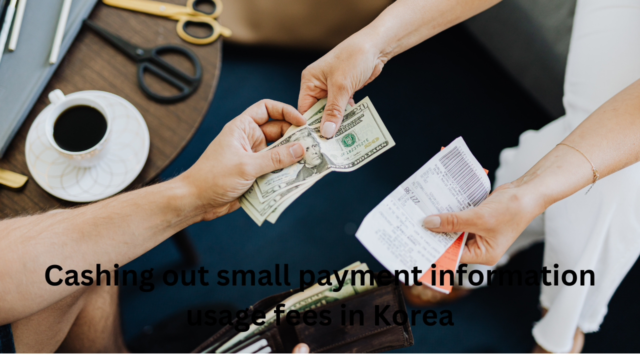 Cashing out small payment information usage fees in Korea