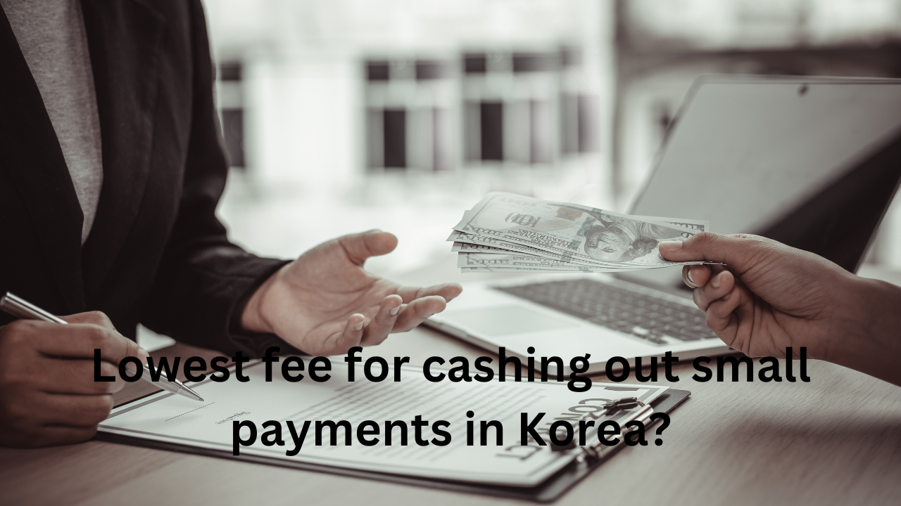 What is the Lowest fee for cashing out small payments in Korea?