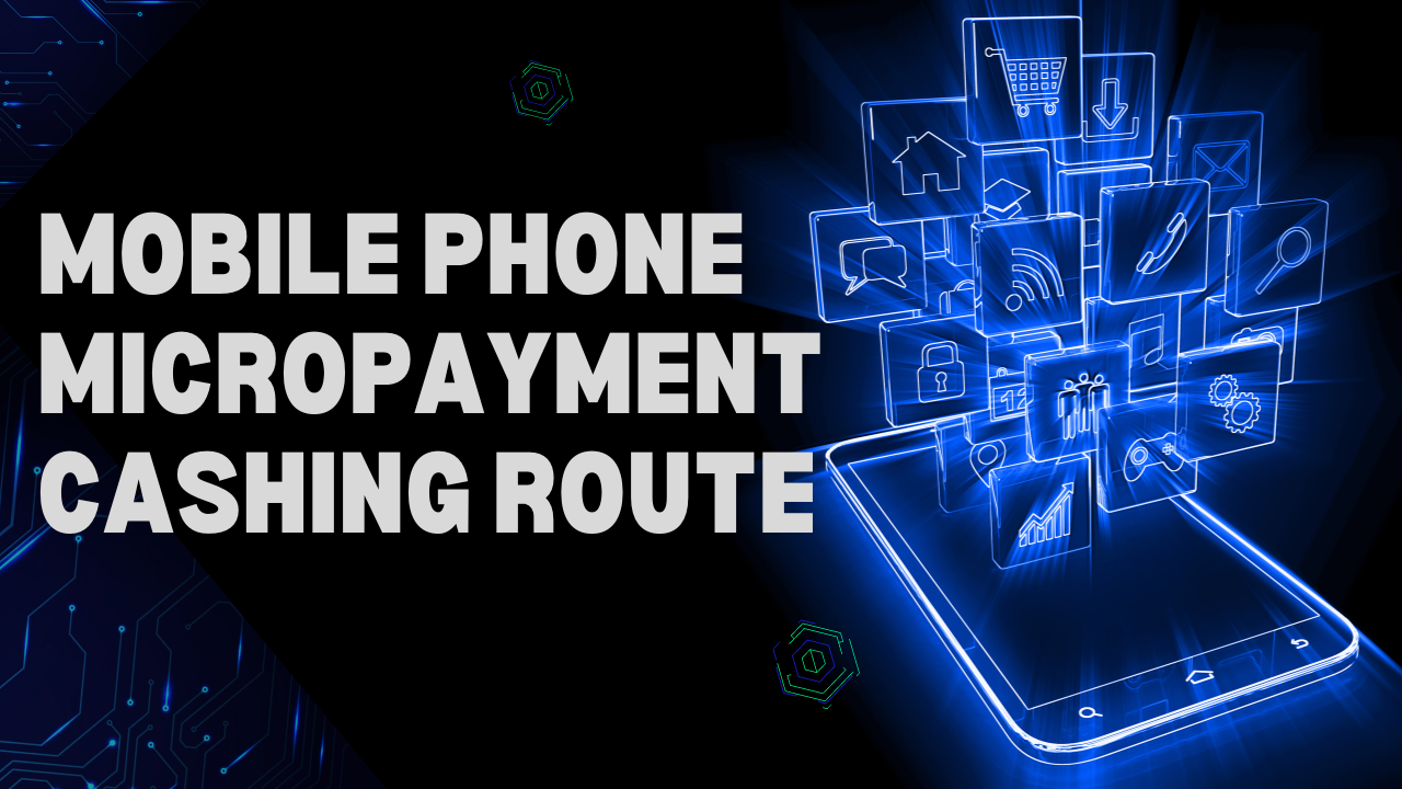 Mobile Phone Micropayment Cashing Route