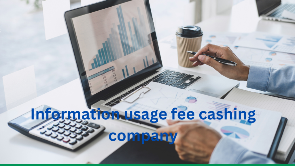 Information usage fee cashing company