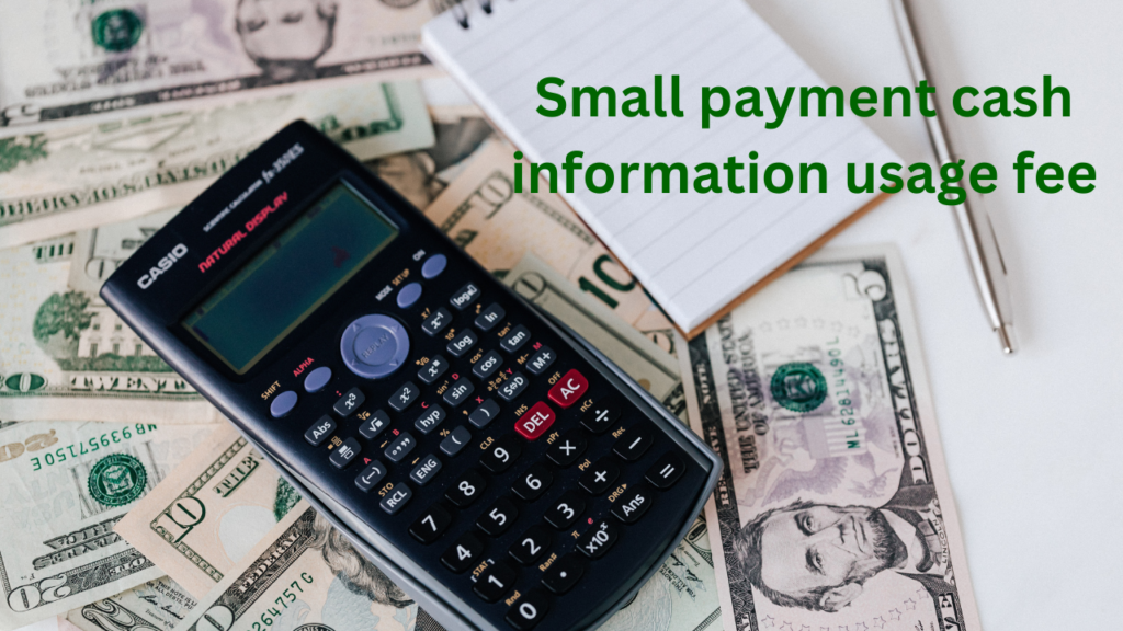Small Payment Cash Information Usage fee