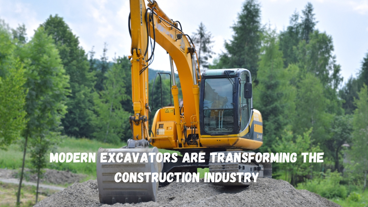 How Modern Excavators are Transforming the Construction Industry
