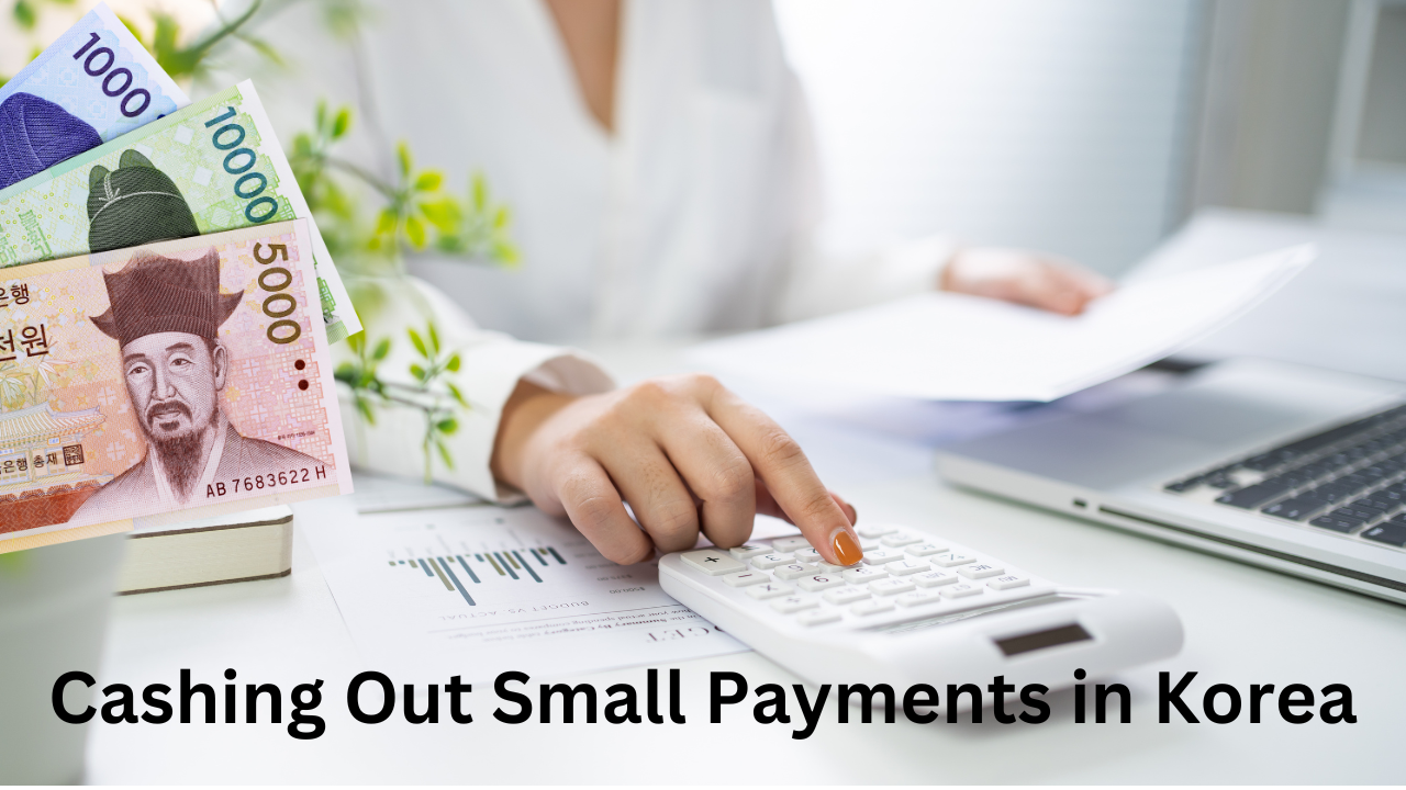 5 Tips for Quickly and Easily Cashing Out Small Payments in Korea